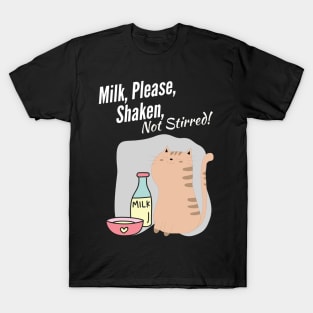 Milk, Please, Shaken, Not Stirred T-Shirt